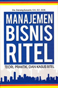 Manajemen Bisnis Ritel : Teori, Pratik, dan Kasus Ritel