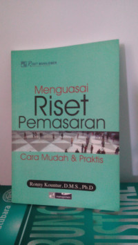 Menguasai Riset Pemasaran : Cara Mudah & Praktis