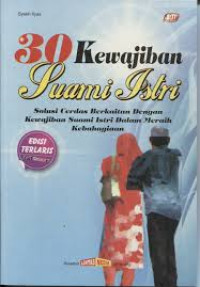 30 Kewajiban Suami Istri : Solusi Cerdas Berkaitan dengan Kewajiban Suami Istri dalam Meraih Kebahagiaan