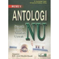 Antologi NU : Sejarah-Istilah-Amaliah-Uswah Buku 1