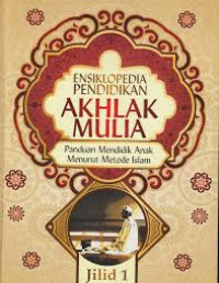 Ensiklopedia Pendididkan Akhlak Mulia: Panduan Mendidik Anak Menurut Metode Islam (3)