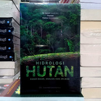 Hidrologi Hutan : Dasar-Dasar, Analisis dan Aplikasi