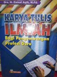 Karya Tulis Ilmiah : Bagi Pengembangan Profesi Guru