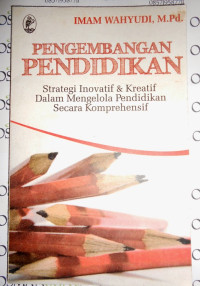 Pengembangan Pendidikan : Strategi Inovatif & Kreatif Dalam Mengelola Pendidikan Secara Komprehensif