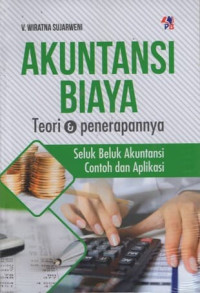 Akuntansi Biaya: Teori dan Penerapannya Seluk Beluk Akuntansi Contoh dan Aplikasi