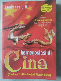 Bernegosiasi di Cina : Panduan Praktis Menjadi Pioner Bisnis