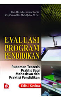 Evaluasi Program Pendidikan : Pedoman Teoretis Praktis Bagi Mahasiswa dan Praktisi Pendidikan