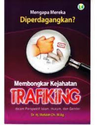 Mengapa mereka Diperdagangkan ? : Membongkar Kejahatan Trafiking