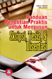 Panduan Penelitian Praktis Untuk menyusun skripsi,Tesis,&Disertasi