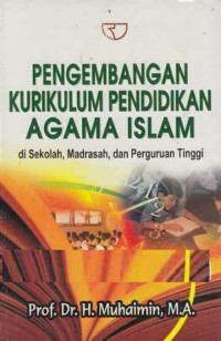 Pengembangan Kurikulum Pendidikan Agama Islam di Sekolah, Madrasah, dan Perguruan Tinggi