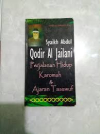 Syaikh Abdul Qodir Al Jailani : Perjalanan Hidup Karomah & Ajaran Tasawuf