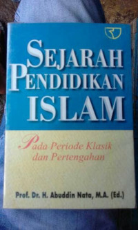 Sejarah Pendidikan Islam : pada Periode Klasik dan Pertengahan