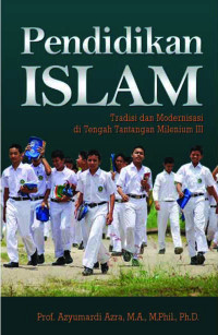 Image of Pendidikan Islam : Tradisi dan Moderniasasi di Tengah Tantangan Milinium III