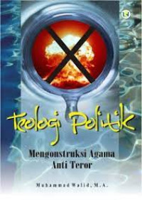 Image of Teologi Politik, Mengonstruksi Agama Anti Teror