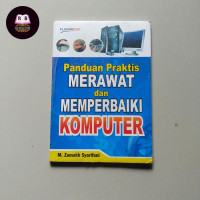 Image of PANDUAN PRAKTIS MERAWAT DAN MEMPERBAIKI KOMPUTER