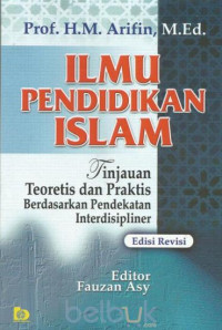 Image of Ilmu Pendidikan Islam : Tinjauan Teoretis dan Praktis Berdasarkan Pendekatan Interdisipliner